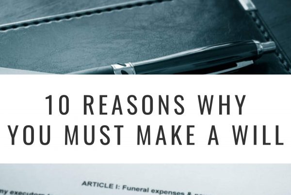 10 Reasons Why you Must Make a Will
